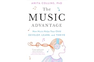 The Music Advantage: How Music Helps Your Child Develop, Learn, and Thrive