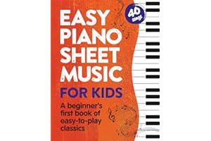 Easy Piano Sheet Music for Kids: A Beginners First Book of Easy to Play Classics | 40 Songs: 1 (Beginner Piano Books for Children)