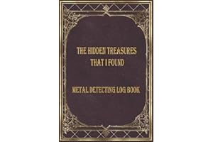 The Hidden treasures that I found Metal detecting Log Book: Metal detector journal for detectorists, relic hunters and earth diggers. A logbook to record the pleasure of finding hidden things out.