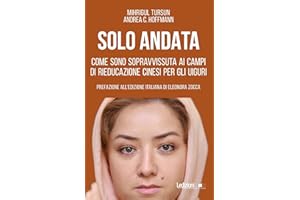 Solo andata. Come sono sopravvissuta ai campi di rieducazione cinesi per gli uiguri (Attualità e politica)
