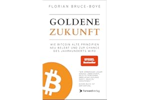 Goldene Zukunft: Wie Bitcoin alte Prinzipien neu belebt und zur Chance des Jahrhunderts wird. - Kryptowährungen, Blockchain, Geld - das Buch dazu.