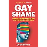 Gay Shame: The Rise of Gender Ideology and the New Homophobia