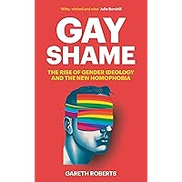 Gay Shame: The Rise of Gender Ideology and the New Homophobia