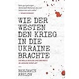 Wie der Westen den Krieg in die Ukraine Brachte: Die Rolle der USA und der NATO im Ukraine-Konflikt