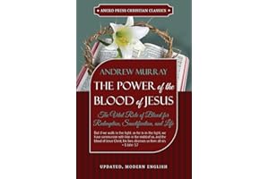 The Power of the Blood of Jesus - Updated Edition: The Vital Role of Blood for Redemption, Sanctification, and Life