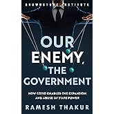 Our Enemy, the Government: How Covid Enabled the Expansion and Abuse of State Power