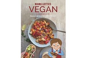 Mama Lotties Vegan Cookbook: 50 Must-try Vegan Recipes