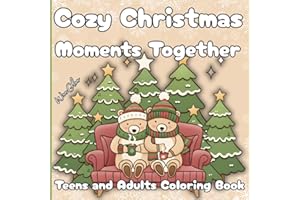 Cozy Christmas Moments Together: Teens and Adults Coloring Book: Relaxing Christmas coloring pages, cozy winter scenes, bold easy-to-color lines, single-sided pages, cute relaxing evenings
