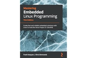 Mastering Embedded Linux Programming: Create Fast and Reliable Embedded Solutions with Linux 5.4 and the Yocto Project 3.1 (Third Edition)