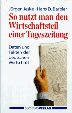 Download So nutzt man den Wirtschaftsteil einer Tageszeitung. Daten und Fakten der deutschen Wirtschaft Download So nutzt man den Wirtschaftsteil einer Tageszeitung. Daten und Fakten der deutschen Wirtschaft
