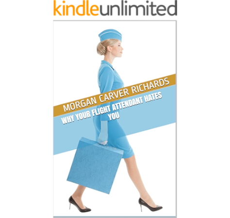 Why Your Flight Attendant Hates You Ebook Richards Morgan Carver Michael Richards Robert Richards Amazon Co Uk Kindle Store
