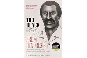 Too Black to Wear Whites: The Remarkable Story of Krom Hendricks, a Cricket Hero Rejected by the Empire