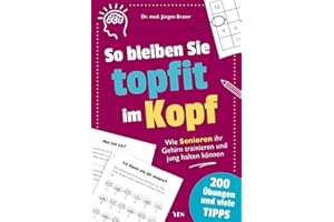 So bleiben Sie topfit im Kopf: Wie Senioren ihr Gehirn trainieren und jung halten können | – mit vielen Tipps und 200 Übungen. Das Übungsbuch für das Gedächtnistraining und Konzentrationstraining