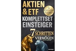 Aktien & ETF Komplettset für Einsteiger - In 7 simplen Schritten zum krisensicheren & renditestarken Vermögen, auch mit wenig Budget: Mit 16 praktischen Strategien für Ihren nachhaltigen Anlageerfolg