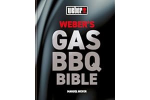 Weber's Gas Barbecue Bible: The ultimate guide to the gas barbecue with over 250 recipes