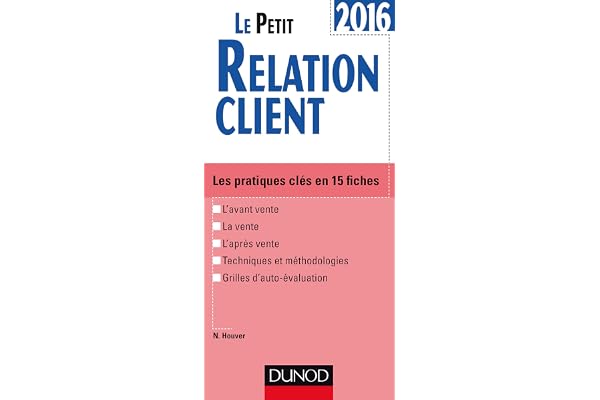 Le petit relation client: Les pratiques clés en 15 fiches