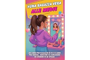 #Una ragazza vera alle medie: un libro per ragazze di 11 e 12 anni tra social, amicizie e il coraggio di credere in se stesse