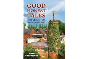 Good Honest Tales: 150 Years of Batemans Brewery