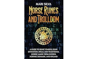 Norse Runes and Trolldom: A Guide to Runic Symbols, Rune Divination, Spells, and Traditional Nordic Magic from Sweden, Norway, Denmark, and Finland (Pagan Beliefs)