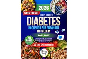 Super einfaches Diabetes-Kochbuch für Anfänger mit Bildern: 2000 Tage gesunde Low-Carb- und zuckerarme Rezepte für jeden Tag. Der komplette 30-Tage-Ernährungsplan bei Diabetes Typ 2 & Prädiabetes