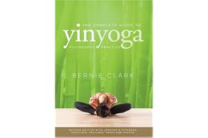 The Complete Guide to Yin Yoga: The Philosophy and Practice of Yin Yoga