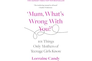 ‘Mum, What’s Wrong with You?’: 101 Things Only Mothers of Teenage Girls Know