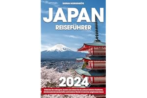 Japan Reiseführer: Entdecken Sie verborgene Juwelen und erleben Sie die zeitlosen östlichen Traditionen, atemberaubende Landschaften und moderne Wunder im Land der aufgehenden Sonne
