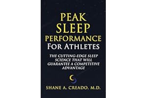 Peak Sleep Performance for Athletes: The Cutting-edge Sleep Science That Will Guarantee a Competitive Advantage