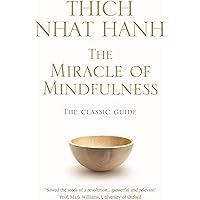 The Miracle Of Mindfulness: The Classic Guide to Meditation by the World's Most Revered Master (Rider 100)