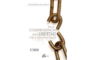 De la codependencia a la libertad. Cara a cara con el miedo (Psicoemoción)