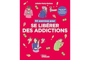 50 exercices pour se libérer des addictions: Avec les TCC, les Thérapies Comportementales et Cognitives