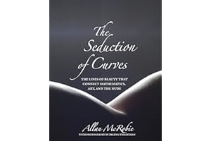 The Seduction of Curves: The Lines of Beauty That Connect Mathematics, Art, and the Nude