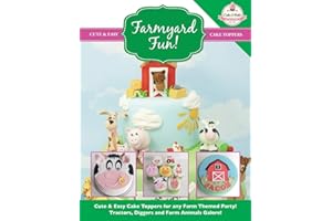 Farmyard Fun!: Cute & Easy Cake Toppers for any Farm Themed Party! Tractors, Diggers and Farm Animals Galore!: Volume 7 (Cute & Easy Cake Toppers Collection)
