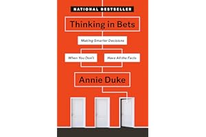 Thinking in Bets: Making Smarter Decisions When You Don't Have All the Facts