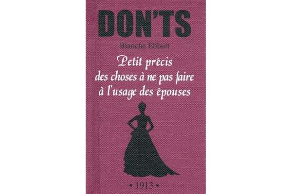 Don'ts - petit précis des choses à ne pas faire à l'usage des épouses: L'USAGE DES ÉPOUSES