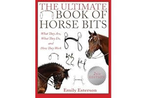 The Ultimate Book of Horse Bits: What They Are, What They Do, and How They Work (2nd Edition)