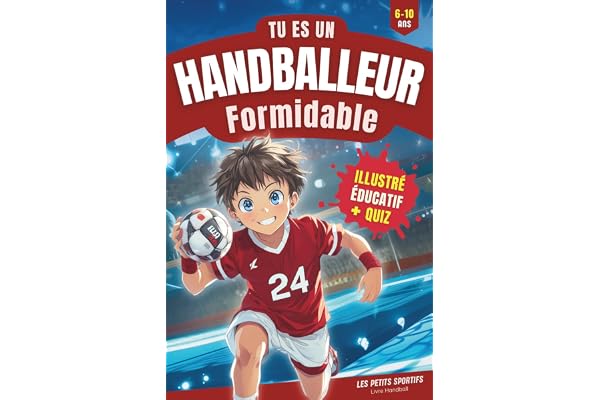 Livre Handball - Tu es un Handballeur Formidable: Une aventure captivante pour les enfants, mêlant découverte et passion pour le handball. Découvrez ... idéal pour les jeunes fan de handball !