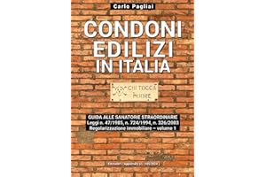 CONDONI EDILIZI IN ITALIA: guida alle sanatorie straordinarie Leggi n. 47/1985, n. 724/1994, n. 326/2003: Regolarizzazione immobiliare – volume 1