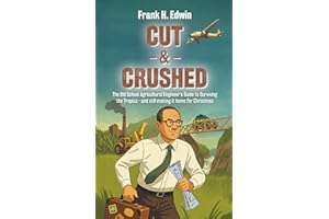 CUT & CRUSHED: The Old School Agricultural Engineer’s Guide to Surviving the Tropics - and still making it home for Christmas