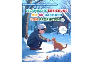 ISLAMISCHE ERZIEHUNG MIT 40 HADITHEN VOM PROPHETEN s.a.w.: 40 Hadithe für Kinder – Arabisch–Deutsch mit Illustrationen TEIL 1