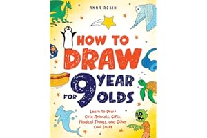 How to Draw for 9 Year Olds: Learn to Draw Cute Animals, Monsters, Gifts and Other Cool Things | Book for Kids Age 9: 4 (How to Draw Everything for Kids)