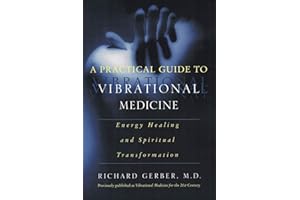 A Practical Guide to Vibrational Medicine: Energy Healing and Spiritual Transformation