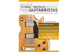 Guía Práctica De Teoría De Música Moderna Para Guitarristas: Con más de 180 minutos de ejemplos de audio: 1 (Teoría de la Guitarra)
