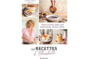 Les Recettes d'Elisabeth: Sans gluten, sans lait, sans sucre, vegan, keto...