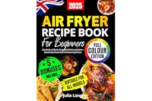Air Fryer Recipe Book for Beginners [UK Full-Colour Edition]: Hundreds of Quick, Easy and Delicious Dishes – Beautifully Illustrated with Stunning Photos. A Cookbook Suitable for All Models