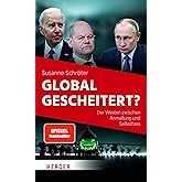 Global gescheitert?: Der Westen zwischen Anmaßung und Selbsthass