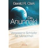 DIE ANUNNAKI. Vergessene Schöpfer der Menschheit