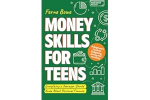 Money Skills for Teens: A Beginner’s Guide to Budgeting, Saving, and Investing. Everything a Teenager Should Know About Personal Finance