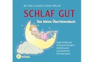 Schlaf gut - Das kleine Überlebensbuch: Soforthilfe bei Schlechtschlafen, Albträumen und anderen Nachtqualen (Claudia Croos-Müller, Band 4)