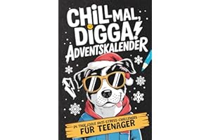 Chill mal, Digga! Adventskalender für Teenager Jungs & Mädchen: 24 Tage coole Anti-Stress-Challenges, Fun Facts, verrückte Aufgaben & kreative Escapes für eine entspannte Adventszeit!